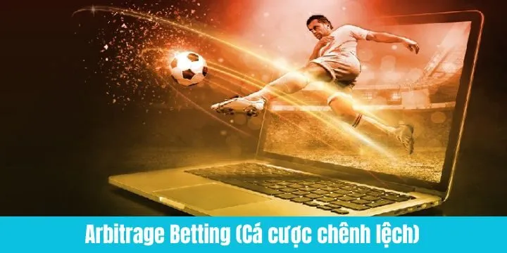 Arbitrage Betting (Cá cược chênh lệch) - Tìm hiểu chi tiết chiến lược cược