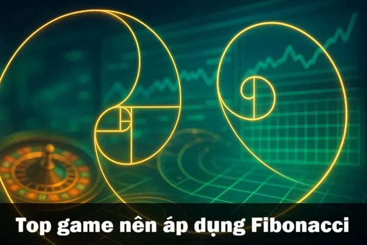 Những trò chơi phù hợp để áp dụng gấp thếp Fibonacci