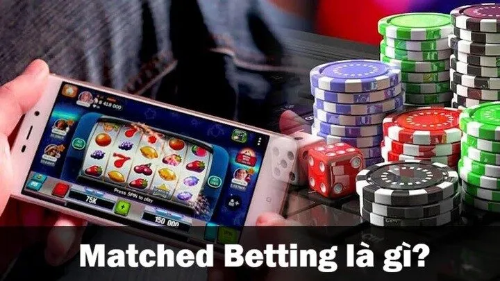Matched Betting là gì?