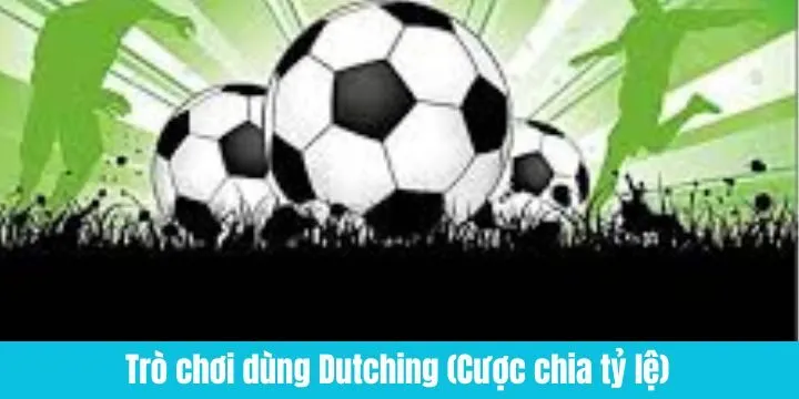 Các trò chơi Dutching (Cược chia tỷ lệ) phù hợp